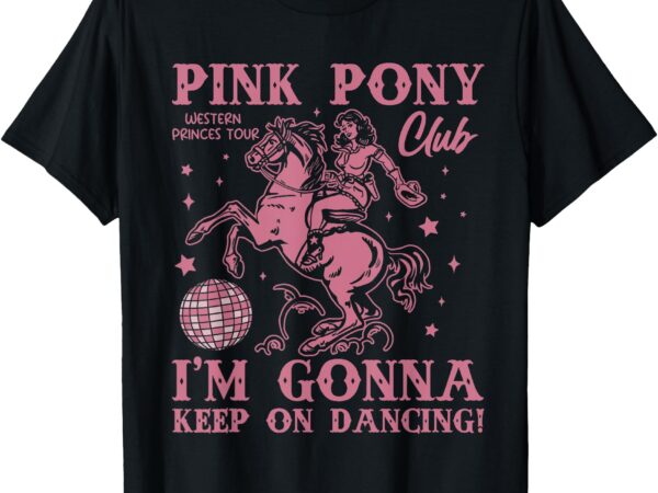 Cute pink girl pony club i’m gonna keep on dancing t-shirt