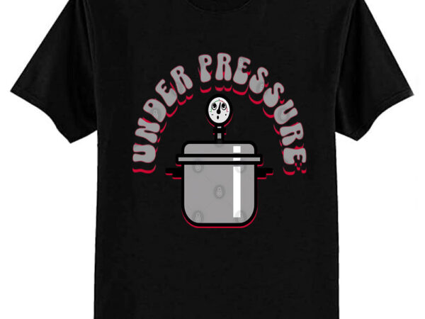 Cute under pressure cooker t-shirt