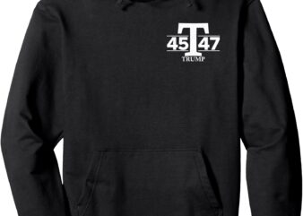 DONALD TRUMP 45 47 45TH 47TH PRESIDENT Pullover Hoodie