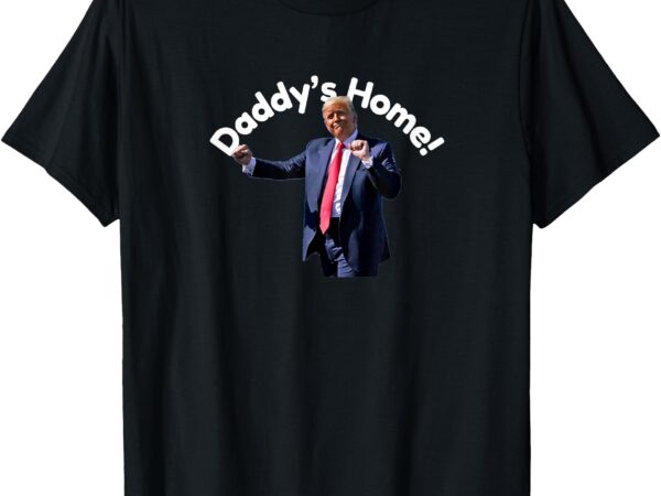 Daddy’s home funny t-shirt