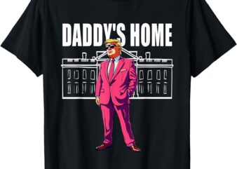 Daddy’s Home Trump-2024, Funny Saying Daddy’s Home T-Shirt