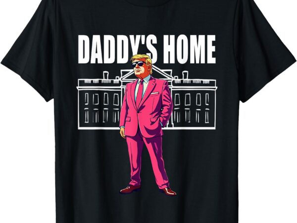 Daddy’s home trump-2024, funny saying daddy’s home t-shirt