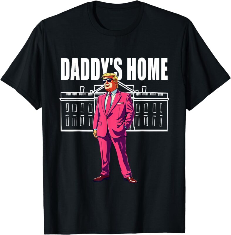 Daddy’s Home Trump-2024, Funny Saying Daddy’s Home T-Shirt