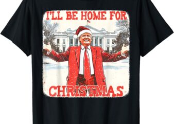 Daddy’s Home Trump 2024 I’ll Be Home For Christmas Funny Xma T-Shirt