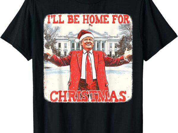 Daddy’s home trump 2024 i’ll be home for christmas funny xma t-shirt