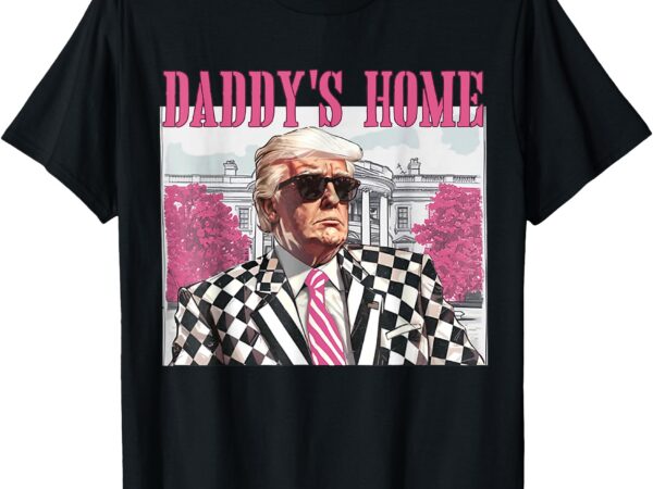 Daddy’s home trump pink 2024 t-shirt