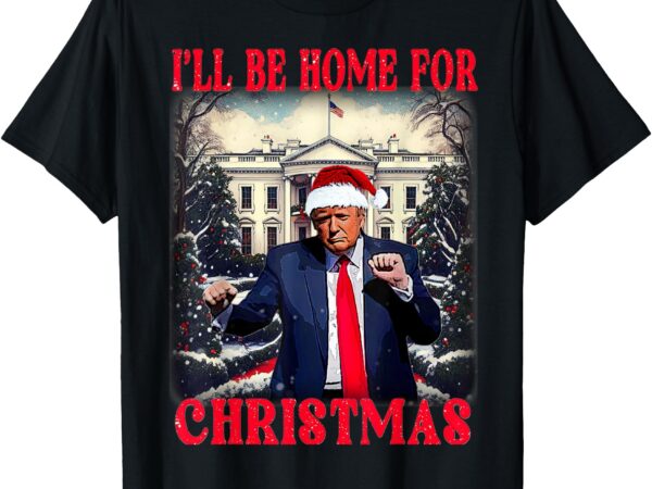 Dancing funny humorous trump i’ll be home for christmas 2025 t-shirt