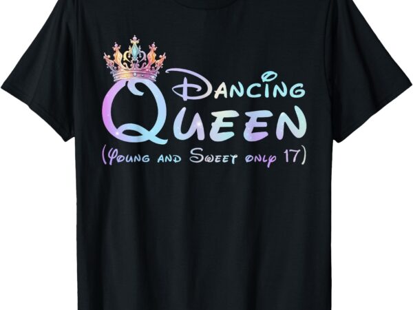 Dancing queen ( young and sweet only 17 ) birthday queen t-shirt