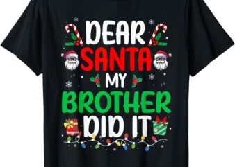 Dear Santa My Brother Did It Funny Christmas Boys Girls Kids T-Shirt