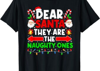 Dear Santa They Are The Naughty Ones Funny Christmas Lights T-Shirt