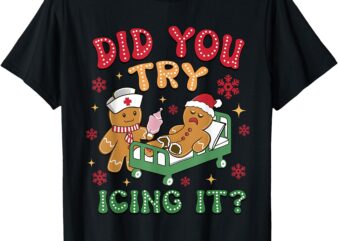 Did You Try Icing It Christmas Gingerbread Humor T-Shirt