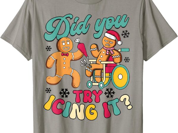 Did you try icing it christmas physical therapy gingerbread t-shirt