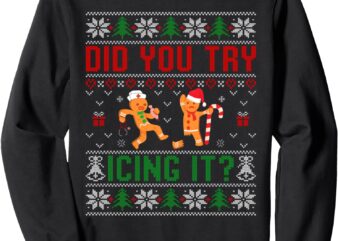 Did You Try Icing It Funny Nurse Ugly Christmas Sweater Sweatshirt