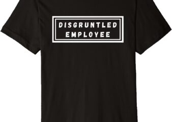 Disgruntled Employee Premium T-Shirt