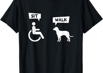 Dog Pet Lover Funny Sit Walk Wheelchair User For Dogs Owner T-Shirt