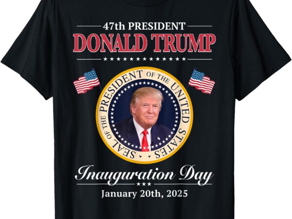 Donald trump 47th president inauguration 2025 supporters t-shirt