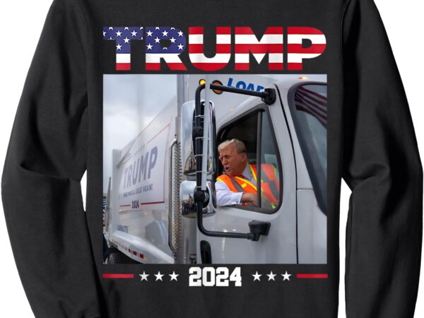 Donald trump rides garbage truck – garbage truck trump 2024 sweatshirt