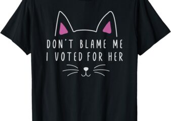 Don’t Blame Me I Voted For Her Funny Political Kamala 2024 T-Shirt