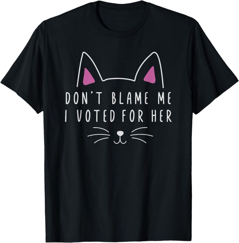 Don’t Blame Me I Voted For Her Funny Political Kamala 2024 T-Shirt