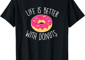 Donut Lover Life is Better With Donuts T-Shirt