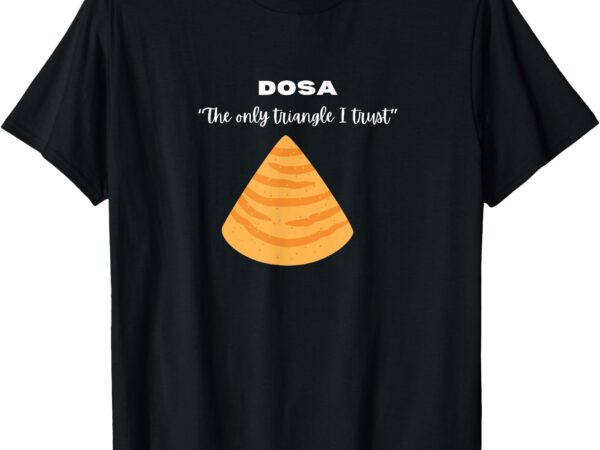 Dosa lover _ funny indian quotes _ indian food _ gifts t-shirt