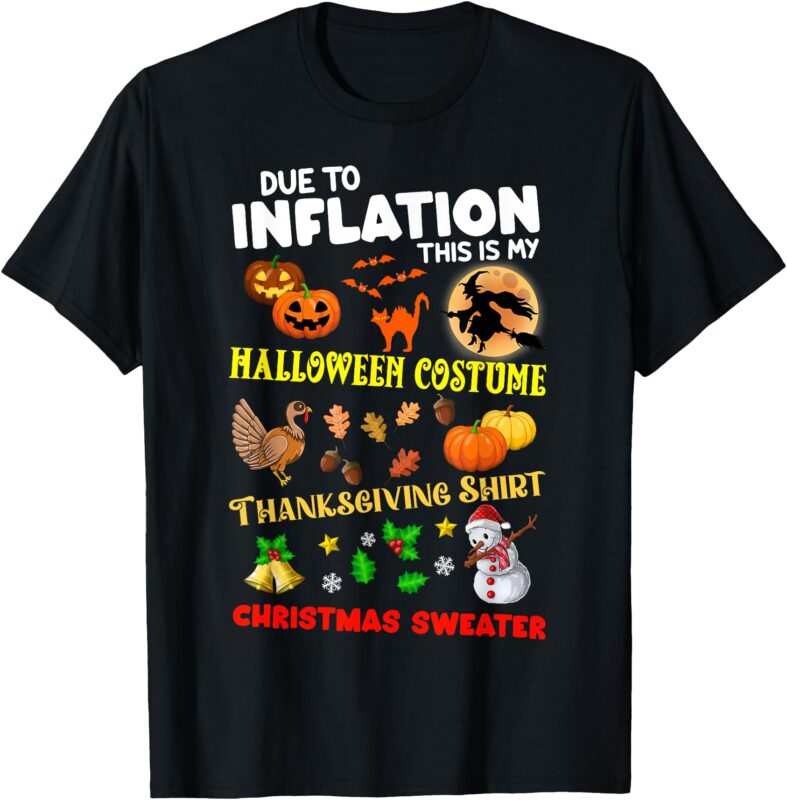 Due To Inflation This Is My Halloween Thanksgiving Xmas T-Shirt