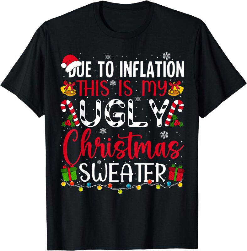 Due to Inflation Ugly Christmas Sweater Funny Xmas Holiday T-Shirt