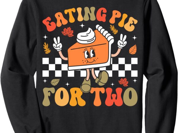 Eating pie for two thanksgiving pregnancy announcement sweatshirt