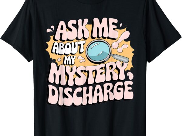 Embarrassing shirt funny inappropriate discharge adult humor t-shirt