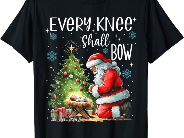 Every knee shall bow santa christmas nativity scene xmas t-shirt