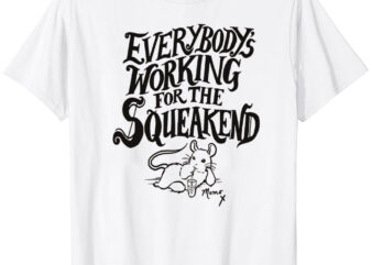 Everybody’s Working for the Squeakend – black T-Shirt