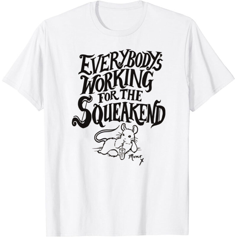 Everybody’s Working for the Squeakend – black T-Shirt