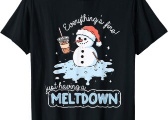 Everything’s Fine Just Having Meltdown Snowman Winter T-Shirt