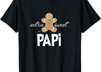 Extra Sweet Papi T-Shirt_ Cute Christmas Gingerbread Gift T-Shirt