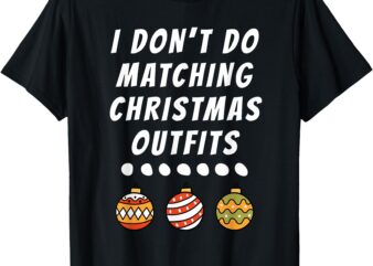 Family Party I Don’t Do Matching Christmas Outfits Ornaments T-Shirt