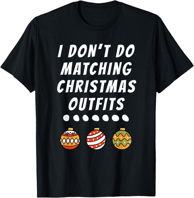 Family Party I Don’t Do Matching Christmas Outfits Ornaments T-Shirt