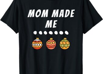 Family Party Mom Made Me Matching Christmas Outfits Ornament T-Shirt