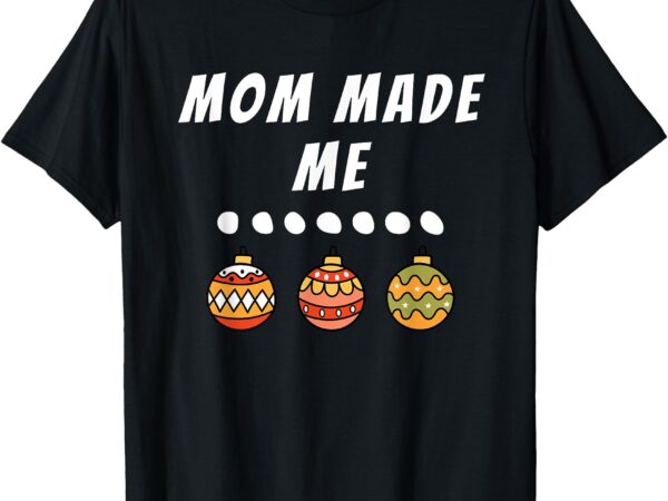 Family party mom made me matching christmas outfits ornament t-shirt