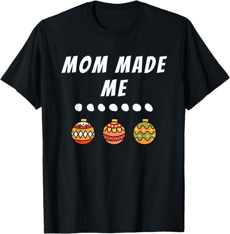 Family Party Mom Made Me Matching Christmas Outfits Ornament T-Shirt