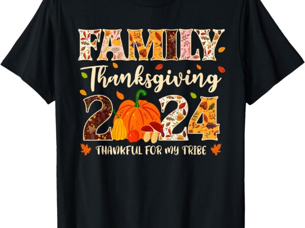 Family thanksgiving 2024 thankful for my tribe group autumn t-shirt