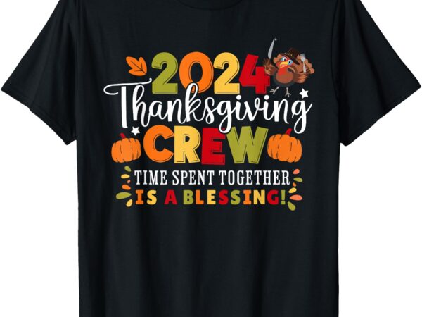 Family thanksgiving 2024 thanksgiving crew matching group t-shirt