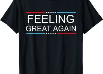 Feeling Great Again Trump 2024 T-Shirt