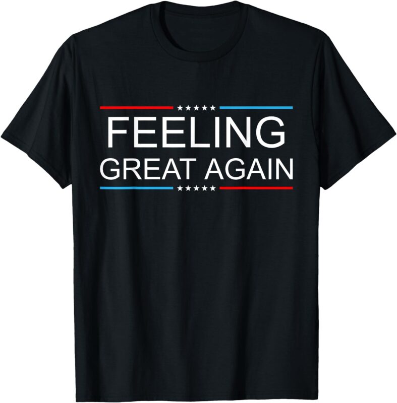 Feeling Great Again Trump 2024 T-Shirt