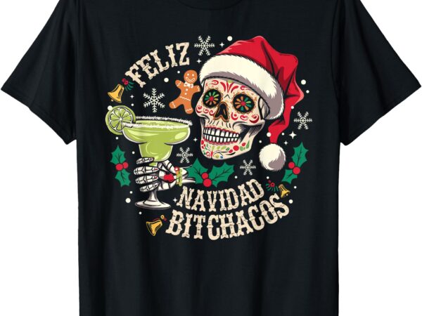 Feliz navidad bitchachos funny skull spanish merry christmas t-shirt