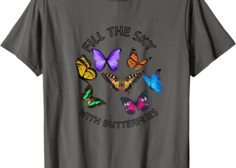 FiLL THE SKY WITH BUTTERFLIES T-Shirt