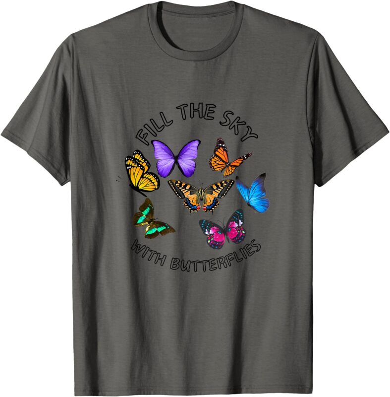 FiLL THE SKY WITH BUTTERFLIES T-Shirt