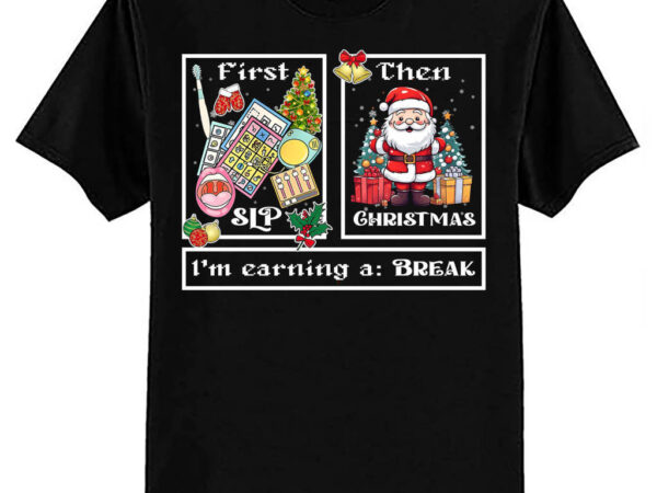 First slp then christmas speech therapist christmas shirt ltsp t shirt graphic design