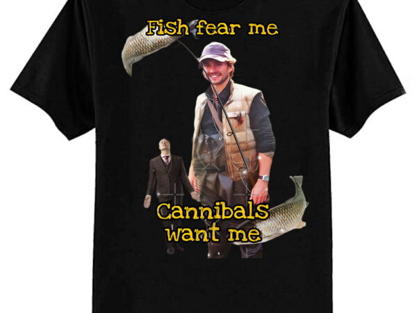 Fish fear me cannibals want me will graham classic t-shirt