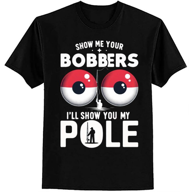 Fishing Shirts For Men Funny Gifts Show Me Your Bobbers T-Shirt ltsp