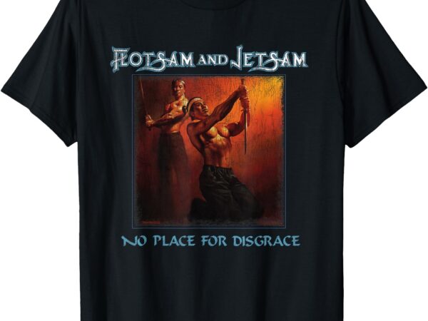 Flotsam and jetsam – no place for disgrace t-shirt